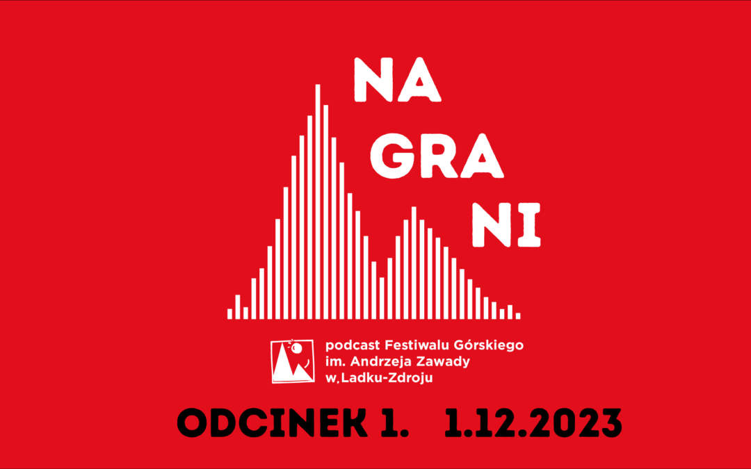 NAGRANI! Wysłuchaj podcastu Festiwalu Górskiego im. Andrzeja Zawady