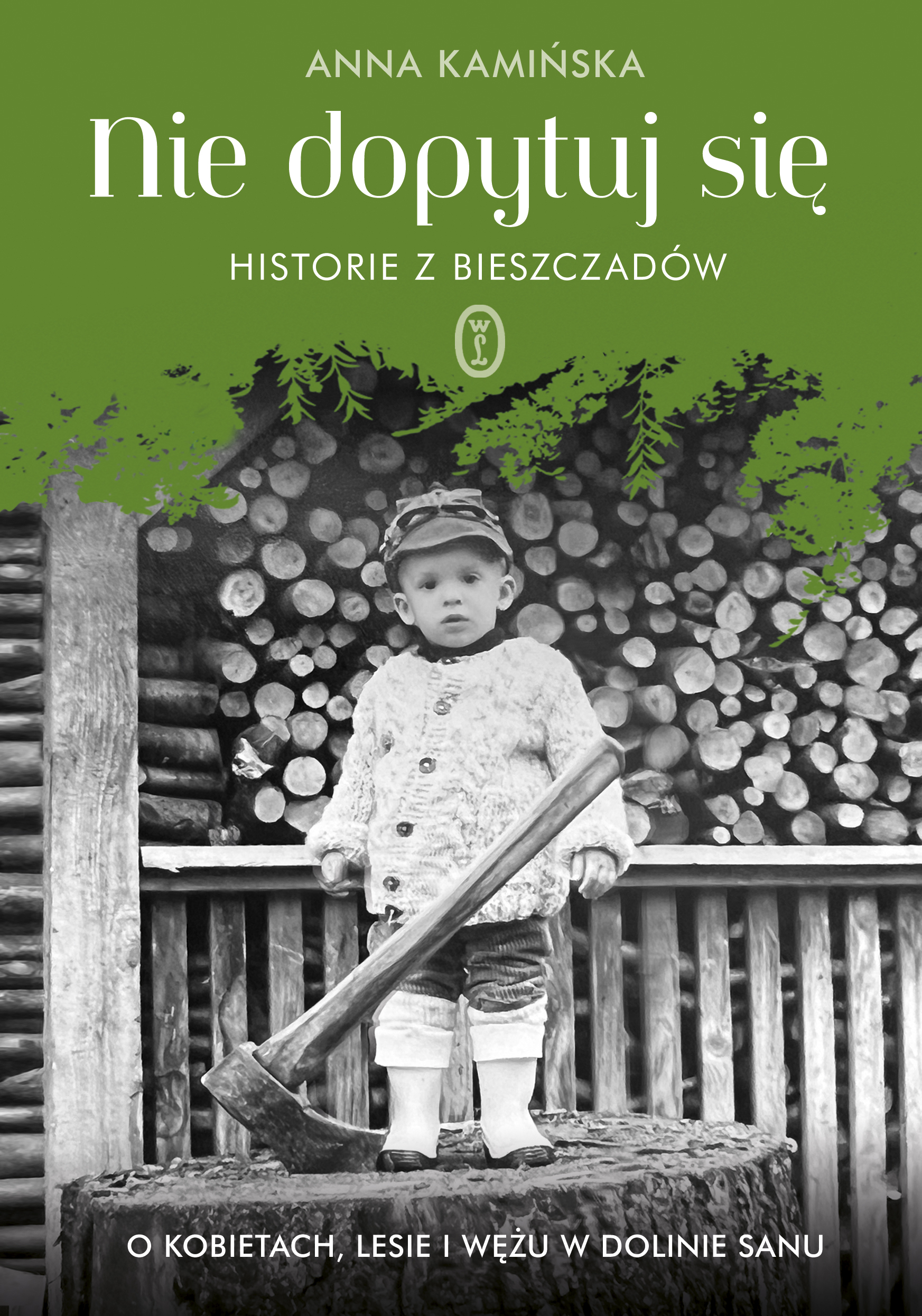 Nie dopytuj się. Historie z Bieszczadów O kobietach, lesie i wężu w Dolinie Sanu